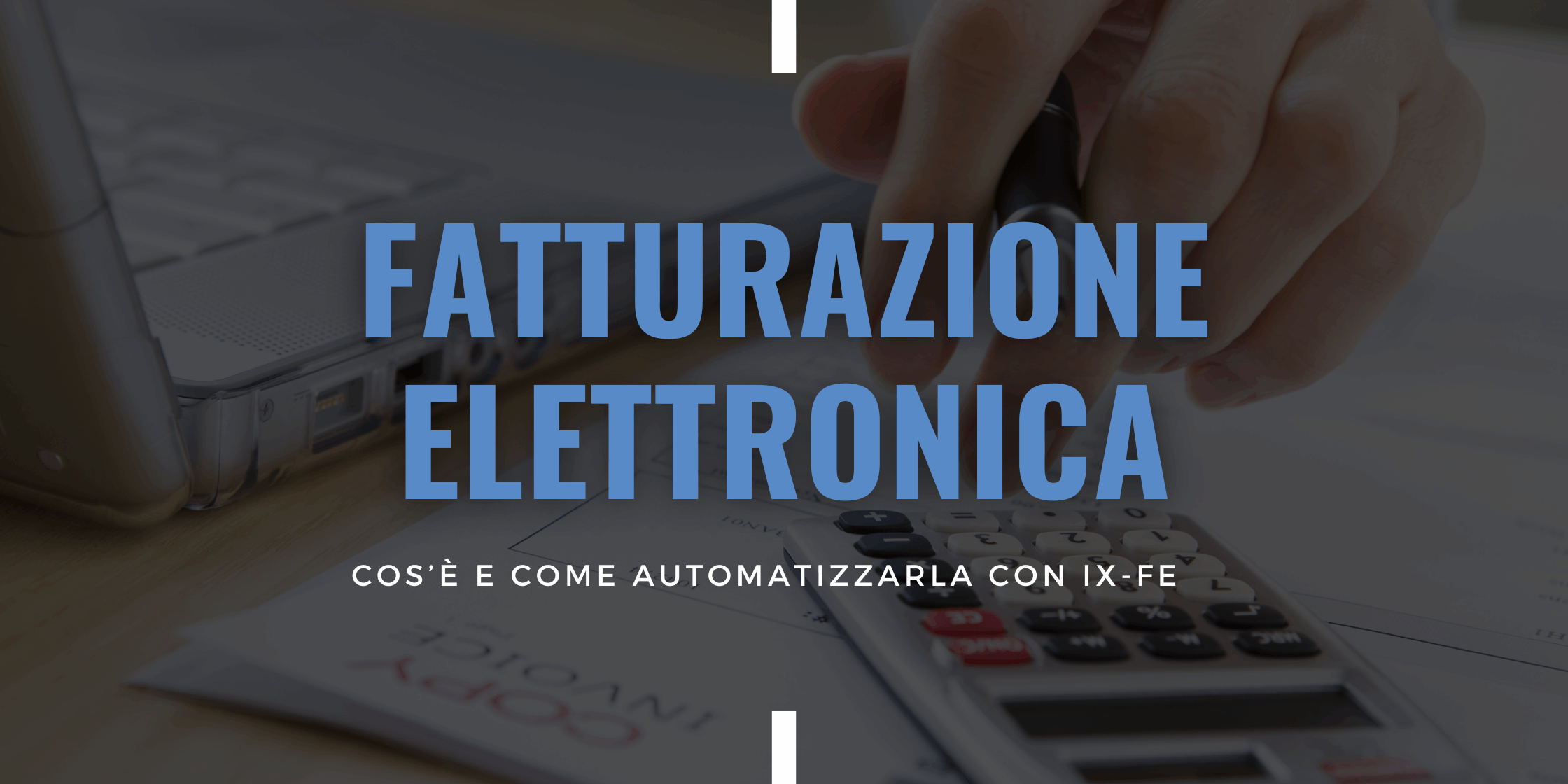 Fatturazione Elettronica Obbligatoria – IX-FE Fatturazione Elettronica Obbligatoria IX FE
