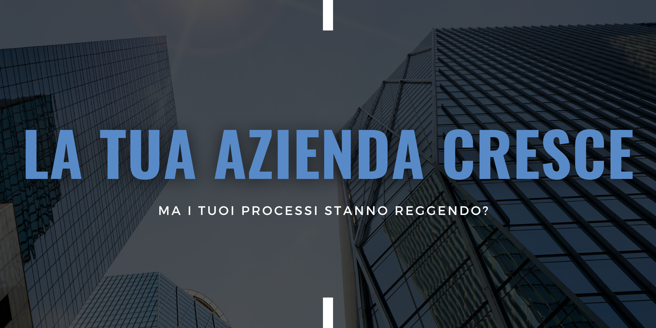 La tua azienda cresce ma i processi reggono
