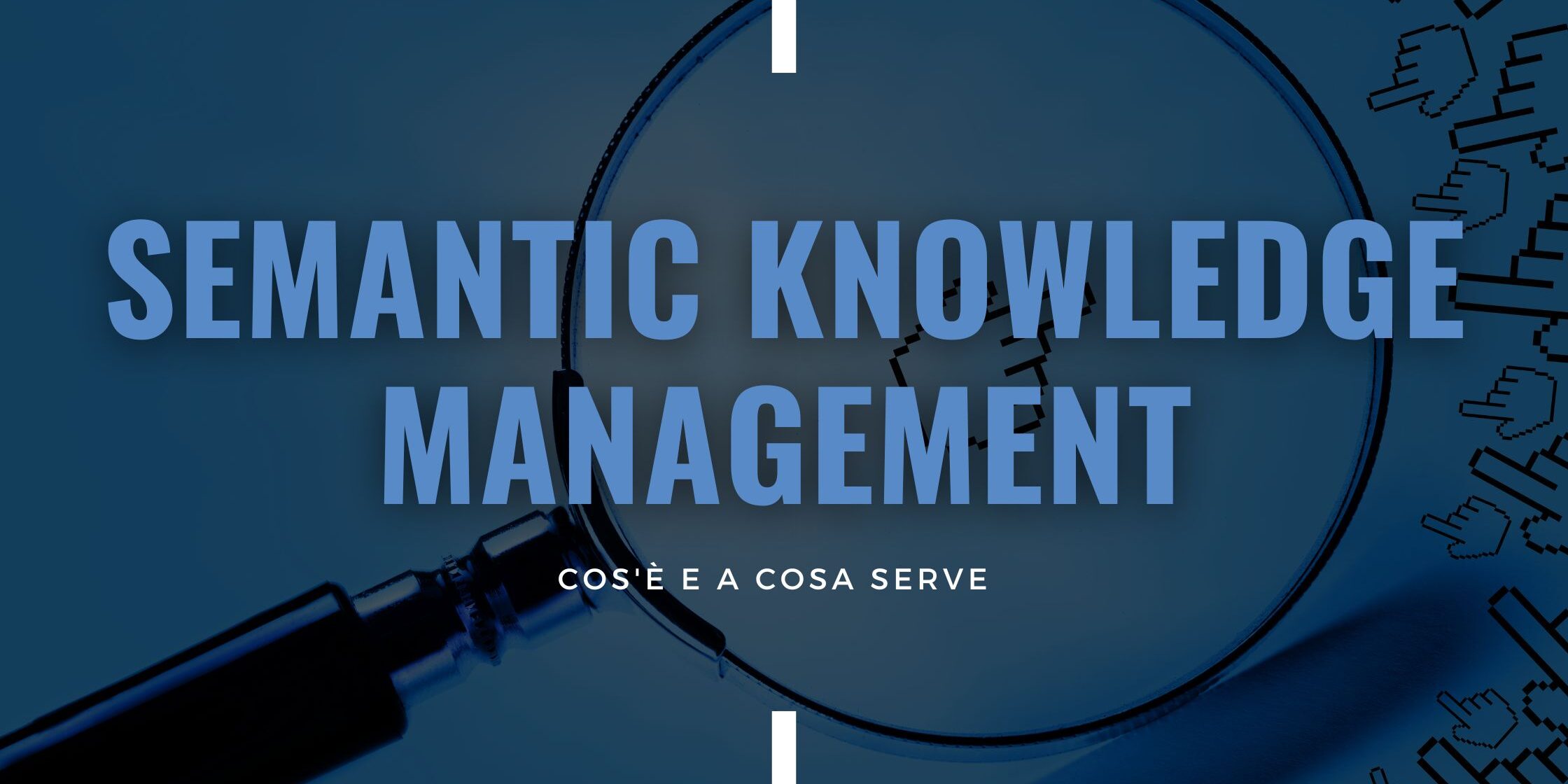 Semantic Knowledge Management – cos’è e a cosa serve