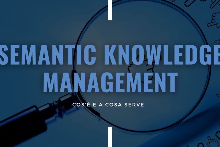 Semantic Knowledge Management – cos’è e a cosa serve